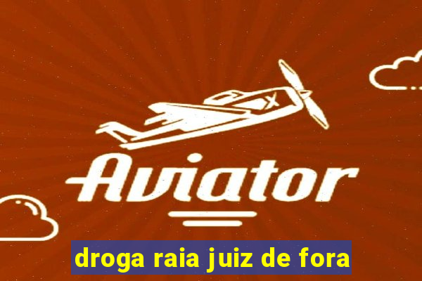 droga raia juiz de fora